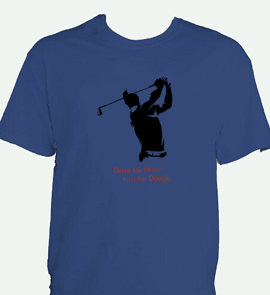 Drive for Show Putt for Dough T-Shirt